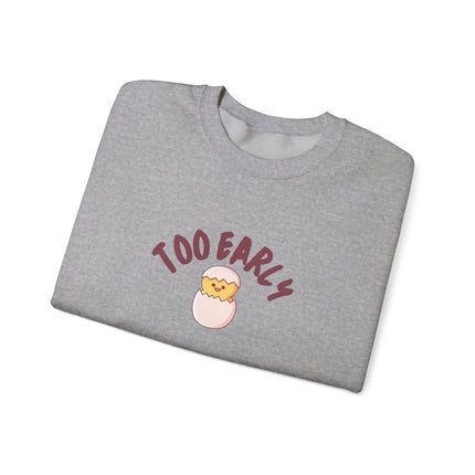 Too Early Chick Unisex Heavy Blend Crewneck Sweatshirt — Cute Morning Humor Pullover