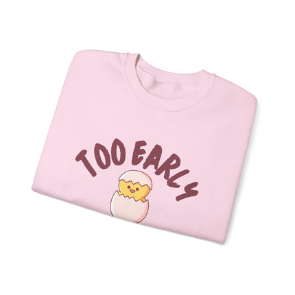 Too Early Crewneck Sweatshirt — Cute Chick Graphic Pullover