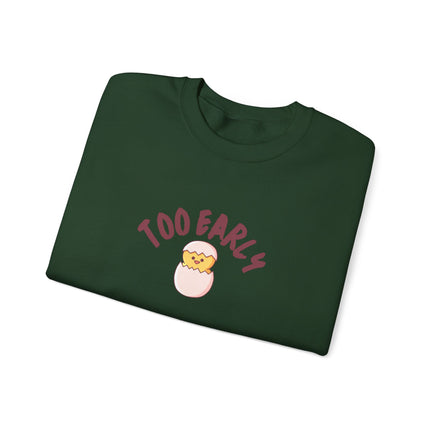 Too Early Chick Unisex Heavy Blend Crewneck Sweatshirt — Cute Morning Humor Pullover