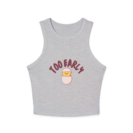 Too Early Chick Racer Tank Top — Cute Morning Graphic Crop Tank