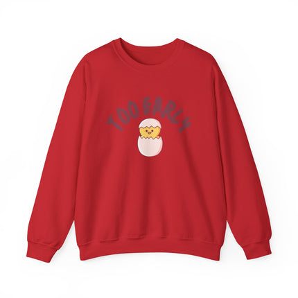 Too Early Crewneck Sweatshirt — Cute Chick Graphic Pullover
