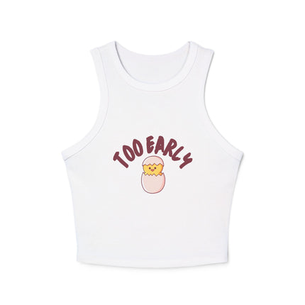 Too Early Chick Racer Tank Top — Cute Morning Graphic Crop Tank