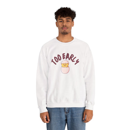 Too Early Crewneck Sweatshirt — Cute Chick Graphic Pullover