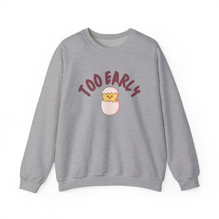 Too Early Crewneck Sweatshirt — Cute Chick Graphic Pullover