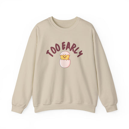 Too Early Crewneck Sweatshirt — Cute Chick Graphic Pullover