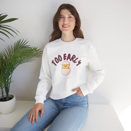 Too Early Crewneck Sweatshirt — Cute Chick Graphic Pullover