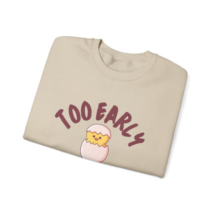 Too Early Crewneck Sweatshirt — Cute Chick Graphic Pullover