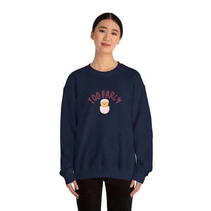 Too Early Chick Unisex Heavy Blend Crewneck Sweatshirt — Cute Morning Humor Pullover