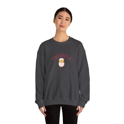 Too Early Chick Unisex Heavy Blend Crewneck Sweatshirt — Cute Morning Humor Pullover