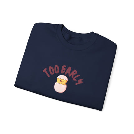 Too Early Chick Unisex Heavy Blend Crewneck Sweatshirt — Cute Morning Humor Pullover