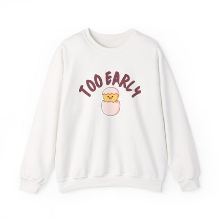 Too Early Crewneck Sweatshirt — Cute Chick Graphic Pullover