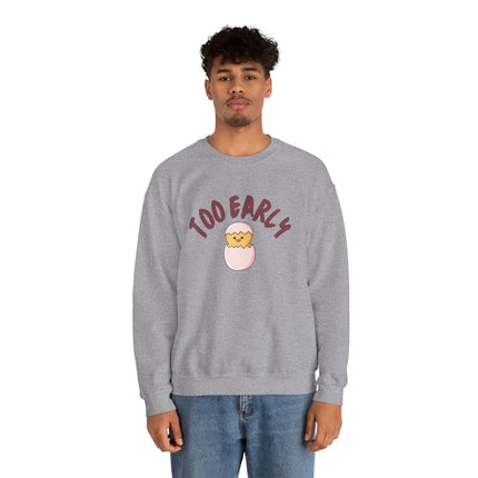 Too Early Crewneck Sweatshirt — Cute Chick Graphic Pullover