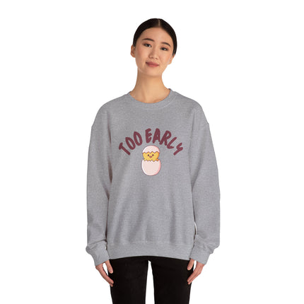 Too Early Crewneck Sweatshirt — Cute Chick Graphic Pullover