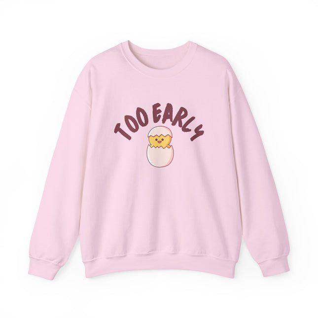 Too Early Crewneck Sweatshirt — Cute Chick Graphic Pullover