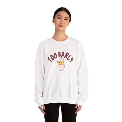 Too Early Crewneck Sweatshirt — Cute Chick Graphic Pullover