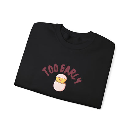 Too Early Chick Unisex Heavy Blend Crewneck Sweatshirt — Cute Morning Humor Pullover