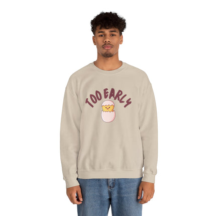 Too Early Crewneck Sweatshirt — Cute Chick Graphic Pullover
